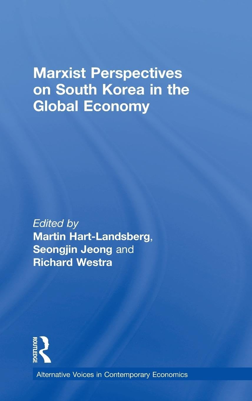 Marxist Perspectives on South Korea in the Global Economy (Alternative Voices in Contemporary Economics)