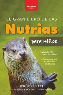 El gran libro de las nutrias para niños: Datos sobre nutrias, nutrias marinas y de río, 100+ datos, crías, conservación, uso de herramientas y cuestionario (Libros de Animales para Niños, Band 8)
