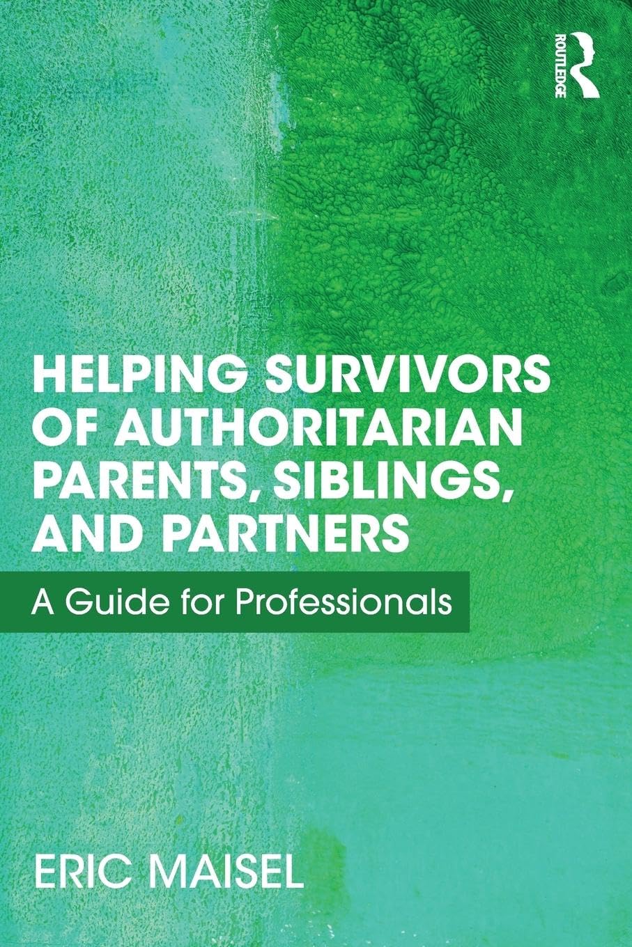 Helping Survivors of Authoritarian Parents, Siblings, and Partners: A Guide for Professionals