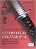 La strategia del samurai. Miyamoto Musashi. «Il libro dei cinque anelli» riletto a uso dei manager