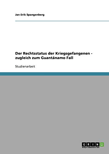 Der Rechtsstatus der Kriegsgefangenen - zugleich zum Guantánamo Fall