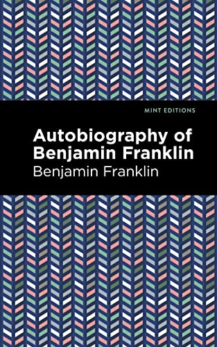 The Autobiography of Benjamin Franklin (Mint Editions―In Their Own Words: Biographical and Autobiographical Narratives)