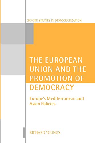 The European Union and the Promotion of Democracy (Oxford Studies in Democratization): Europe's Mediterranean and Asian Policies