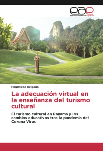 La adecuación virtual en la enseñanza del turismo cultural: El turismo cultural en Panamá y los cambios educativos tras la pandemia del Corona Virus