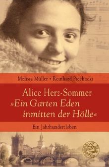 Alice Herz-Sommer - "Ein Garten Eden inmitten der Hölle": Ein Jahrhundertleben: Das Jahrhundertleben