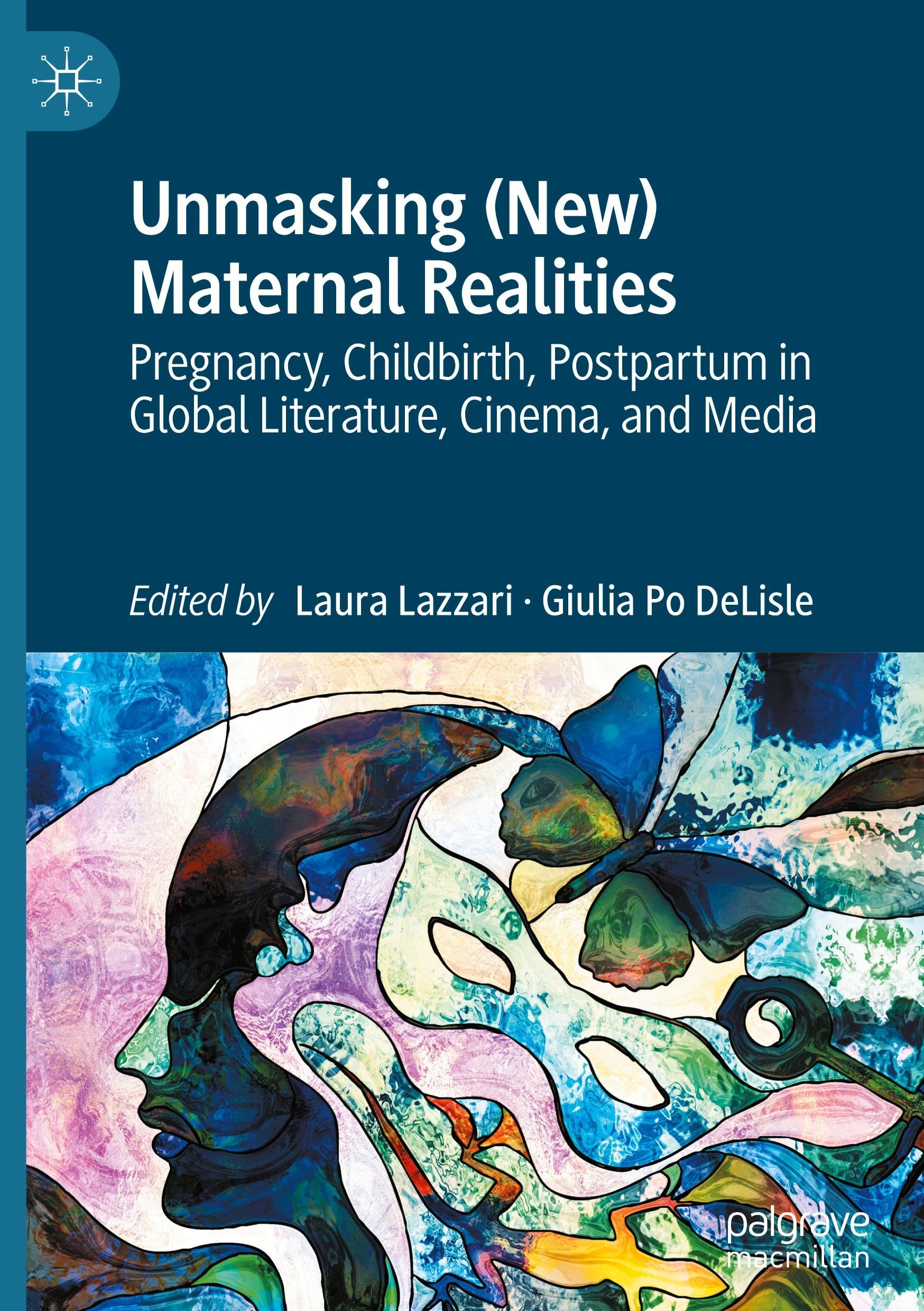 Unmasking (New) Maternal Realities: Pregnancy, Childbirth, Postpartum in Global Literature, Cinema, and Media