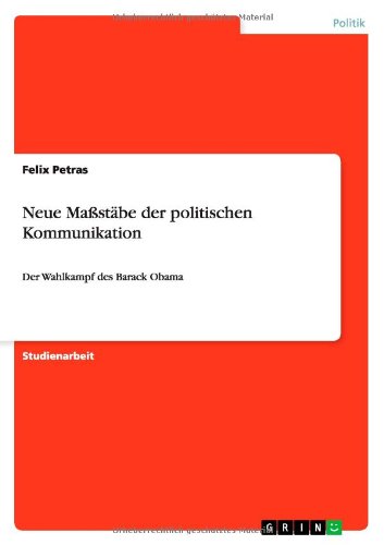 Neue Maßstäbe der politischen Kommunikation: Der Wahlkampf des Barack Obama