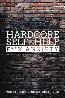 Hardcore Self Help: F**k Anxiety