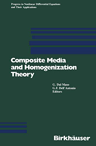 Composite Media and Homogenization Theory: An International Centre For Theoretical Physics Workshop Trieste, Italy, January 1990 (Progress in ... Equations and Their Applications, 5, Band 3)