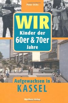 WIR Kinder der 60er & 70er Jahre - Aufgewachsen in Kassel