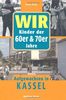 WIR Kinder der 60er & 70er Jahre - Aufgewachsen in Kassel