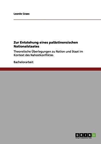 Zur Entstehung eines palästinensischen Nationalstaates: Theoretische Überlegungen zu Nation und Staat im Kontext des Nahostkonfliktes