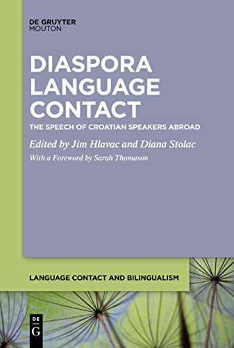 Diaspora Language Contact: The Speech of Croatian Speakers Abroad (Language Contact and Bilingualism [LCB], 17)