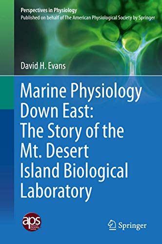 Marine Physiology Down East: The Story of the Mt. Desert Island Biological Laboratory (Perspectives in Physiology)