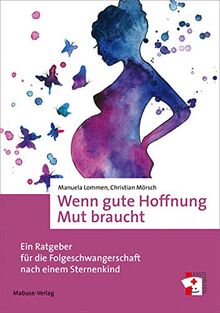 Wenn gute Hoffnung Mut braucht. Ein Ratgeber für die Folgeschwangerschaft nach einem Sternenkind (Erste Hilfen, Bd. 15)