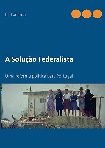 O Federalismo em Portugal: Uma reforma democrática