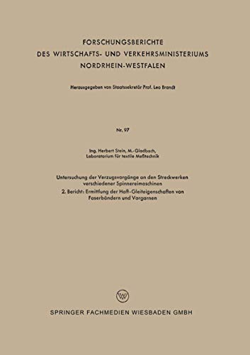 Untersuchung der Verzugsvorgänge an den Streckwerken Verschiedener Spinnereimaschinen: 2. Bericht: Ermittlung der Haft-Gleiteigenschaften von ... Nordrhein-Westfalen, 97, Band 97)