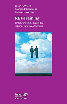 RET-Training: Einführung in die Praxis der rational-emotiven Therapie (Leben lernen)