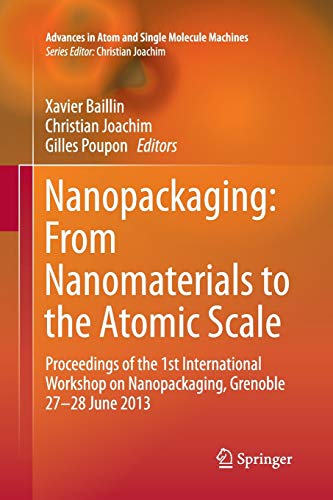 Nanopackaging: From Nanomaterials to the Atomic Scale: Proceedings of the 1st International Workshop on Nanopackaging, Grenoble 27-28 June 2013 (Advances in Atom and Single Molecule Machines)