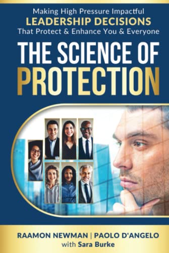 The Science of Protection: Making High Pressure Impactful Leadership Decisions that Protect & Enhance You & Everyone