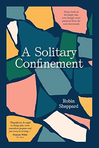 A Solitary Confinement: Always look on the bright side, even though you’re paralysed from the neck downwards