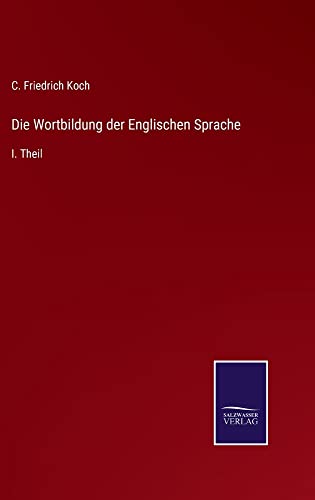 Die Wortbildung der Englischen Sprache: I. Theil