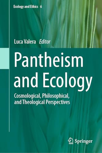 Pantheism and Ecology: Cosmological, Philosophical, and Theological Perspectives (Ecology and Ethics, 6, Band 6)