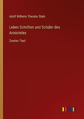 Leben Schriften und Schüler des Aristoteles: Zweiter Theil