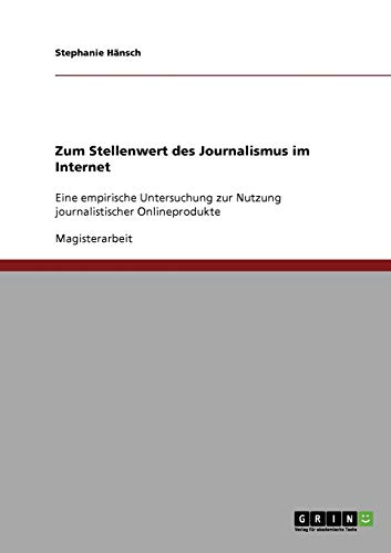 Zum Stellenwert des Journalismus im Internet: Eine empirische Untersuchung zur Nutzung journalistischer Onlineprodukte