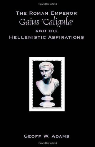 The Roman Emperor Gaius 'Caligula' and His Hellenistic Aspirations