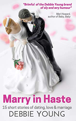Marry In Haste: 15 Short Stories of Dating, Love and Marriage
