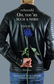 Oh, you’re such a nerd: Volume I - Romanzo