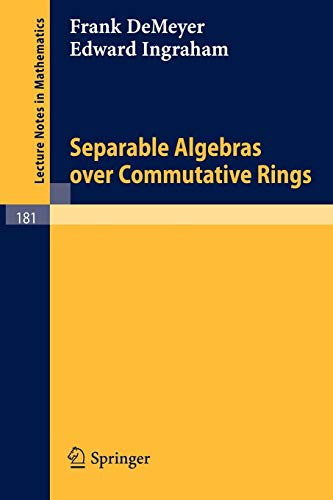 Separable Algebras over Commutative Rings (Lecture Notes in Mathematics, 181, Band 181)