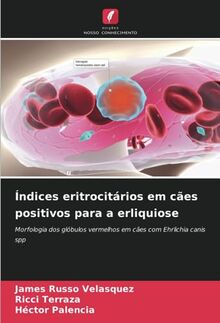 Índices eritrocitários em cães positivos para a erliquiose: Morfologia dos glóbulos vermelhos em cães com Ehrlichia canis spp