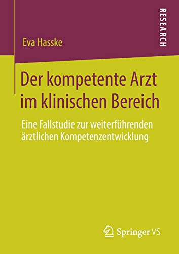 Der kompetente Arzt im klinischen Bereich: Eine Fallstudie zur weiterführenden ärztlichen Kompetenzentwicklung