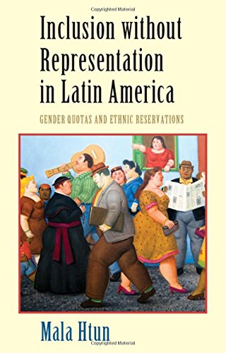 Inclusion without Representation in Latin America: Gender Quotas and Ethnic Reservations (Cambridge Studies in Gender and Politics)