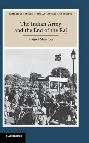 The Indian Army and the End of the Raj (Cambridge Studies in Indian History and Society, Band 23)