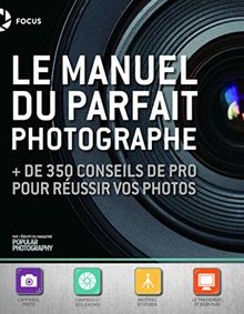 Le manuel du parfait photographe : + de 350 conseils de pro pour réussir vos photos