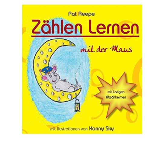 Zählen lernen mit der Maus: Eins Zwei Drei- die Maus ist dabei. Abzählreime