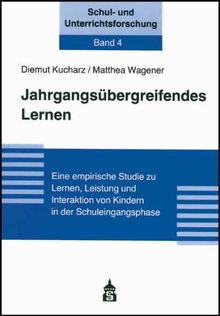 Jahrgangsübergreifendes Lernen: Eine empirische Studie zu Lernen, Leistung und Interaktion von Kindern in der Schuleingangsphase