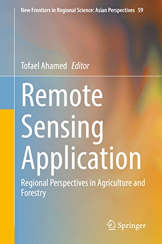 Remote Sensing Application: Regional Perspectives in Agriculture and Forestry (New Frontiers in Regional Science: Asian Perspectives, 59, Band 59)