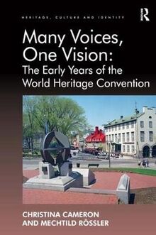 Many Voices, One Vision: The Early Years of the World Heritage Convention (Heritage, Culture and Identity)