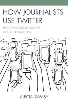 How Journalists Use Twitter: The Changing Landscape of U.S. Newsrooms
