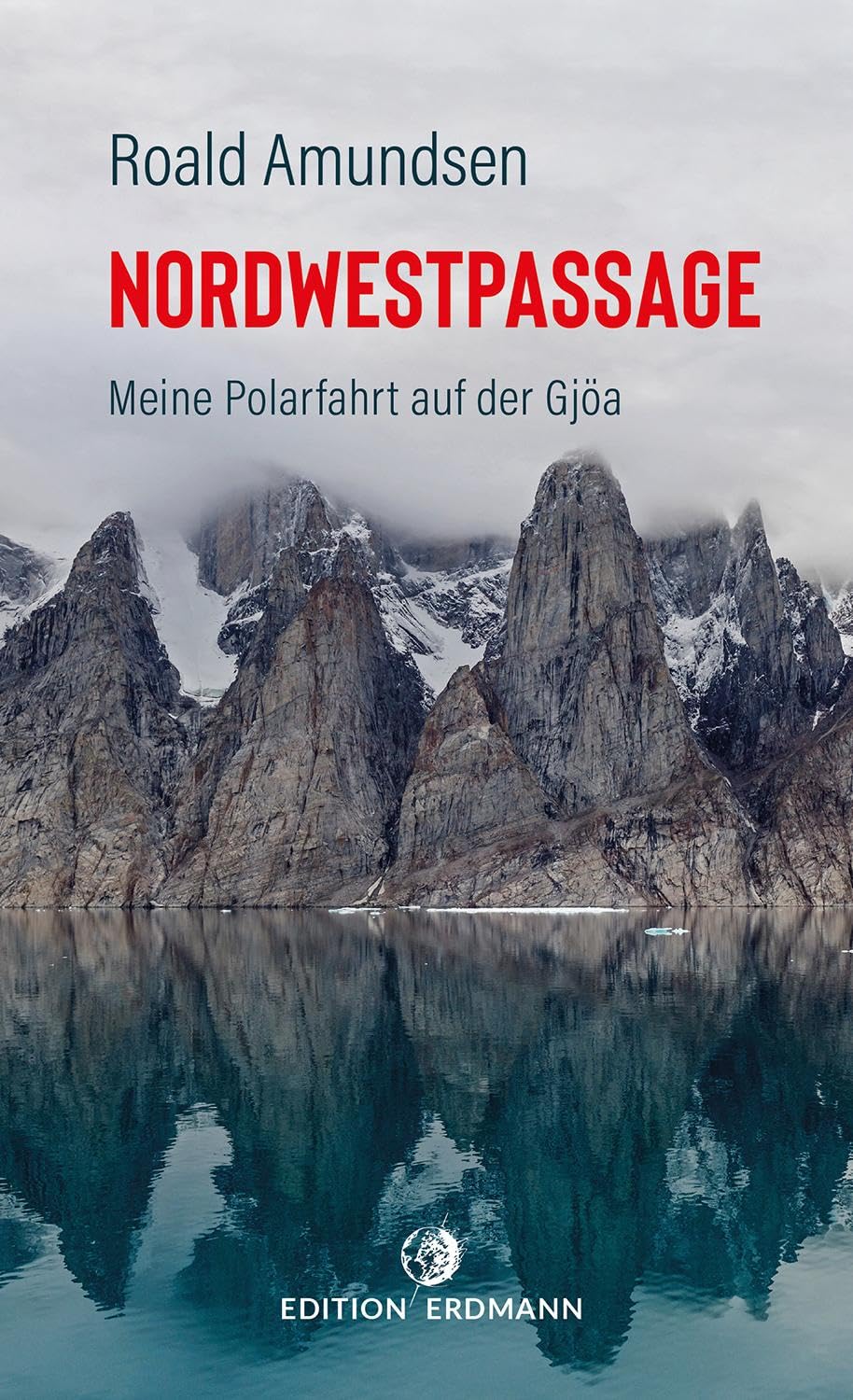 Die Nordwestpassage: Meine Polarfahrt mit der Gjöa 1903 - 1907 | DIE 100 BEDEUTENDSTEN ENTDECKER – Das Original im Paperback Band 20