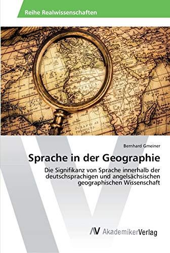Sprache in der Geographie: Die Signifikanz von Sprache innerhalb der deutschsprachigen und angelsächsischen geographischen Wissenschaft