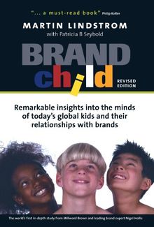 Brandchild: Remarkable Insights into the Minds of Today's Global Kids and Their Relationship with Brands