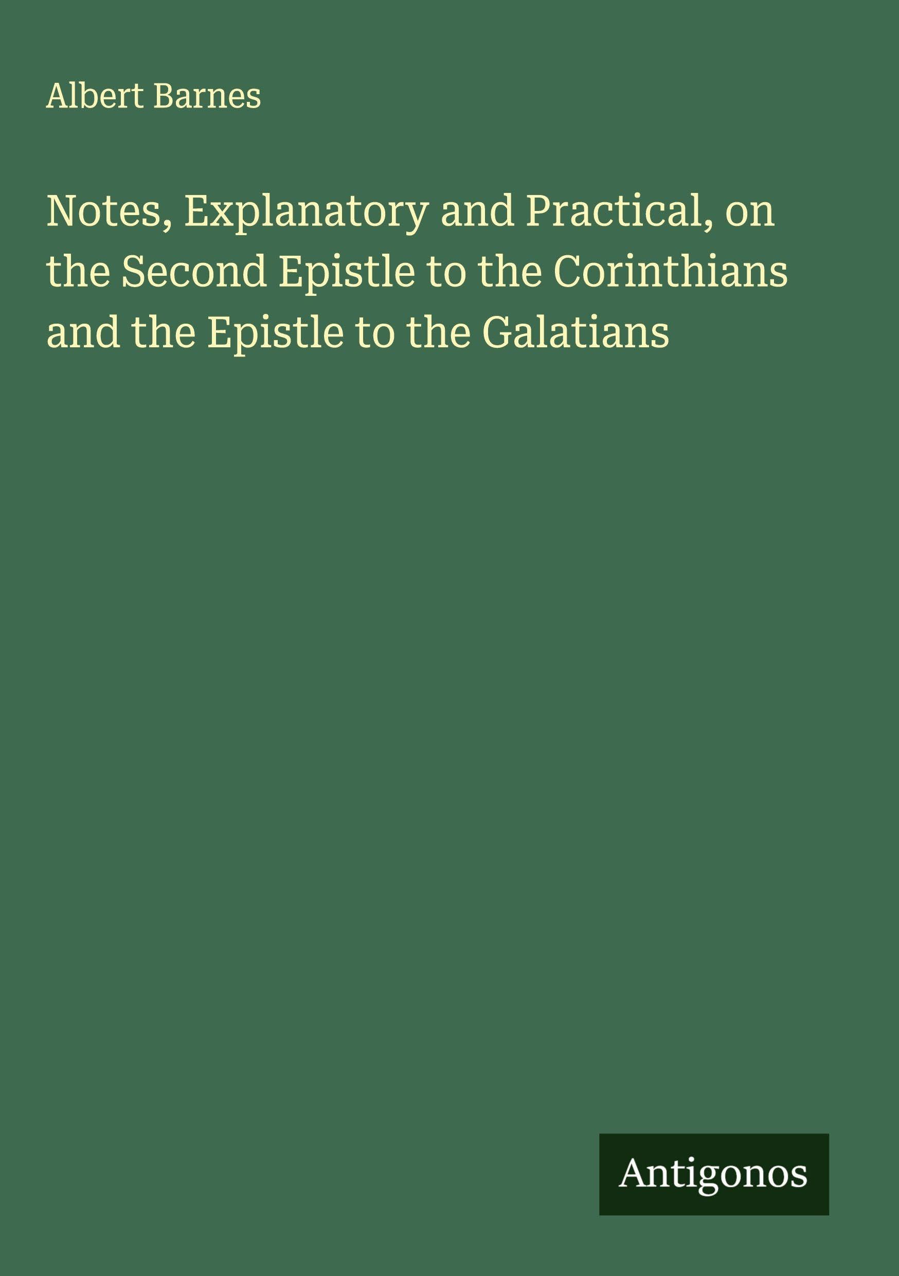 Notes, Explanatory and Practical, on the Second Epistle to the Corinthians and the Epistle to the Galatians