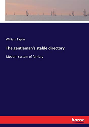 The gentleman's stable directory: Modern system of farriery