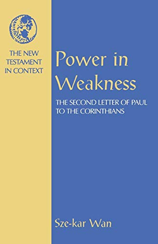Power in Weakness: Conflict and Rhetoric in Paul's Second Letter to the Corinthians (New Testament in Context)