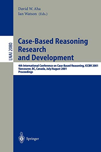 Case-Based Reasoning Research and Development: 4th International Conference on Case-Based Reasoning, ICCBR 2001 Vancouver, BC, Canada, July 30 - ... Notes in Computer Science, 2080, Band 2080)